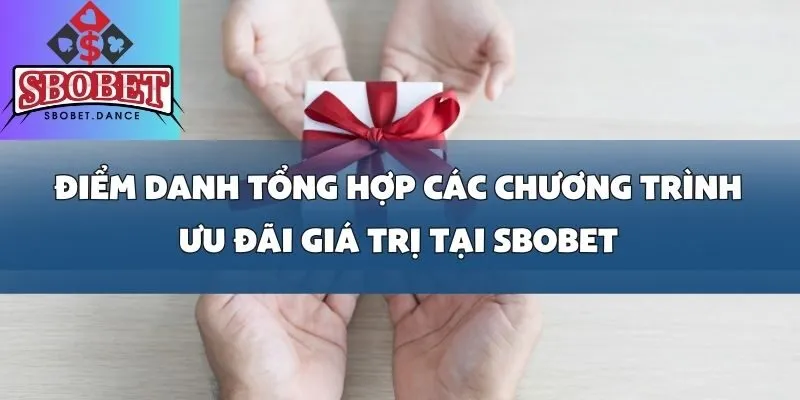Tổng Hợp Các Chương Trình Ưu Đãi Giá Trị Mới Nhất Tại SBOBET